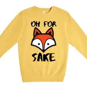 Oh For Fox Sake Hilarious Pun Joke Gift For Fox Lovers Gift Premium Crewneck Sweatshirt