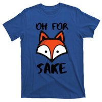 Oh For Fox Sake Hilarious Pun Joke Gift For Fox Lovers Gift T-Shirt