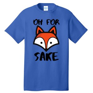 Oh For Fox Sake Hilarious Pun Joke Gift For Fox Lovers Gift Tall T-Shirt