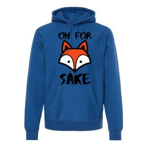 Oh For Fox Sake Hilarious Pun Joke Gift For Fox Lovers Gift Premium Hoodie