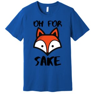 Oh For Fox Sake Hilarious Pun Joke Gift For Fox Lovers Gift Premium T-Shirt