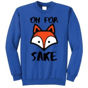 Oh For Fox Sake Hilarious Pun Joke Gift For Fox Lovers Gift Tall Sweatshirt