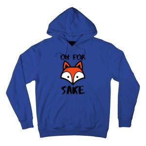 Oh For Fox Sake Hilarious Pun Joke Gift For Fox Lovers Gift Tall Hoodie