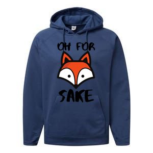 Oh For Fox Sake Hilarious Pun Joke Gift For Fox Lovers Gift Performance Fleece Hoodie