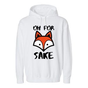 Oh For Fox Sake Hilarious Pun Joke Gift For Fox Lovers Gift Garment-Dyed Fleece Hoodie