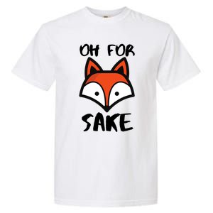 Oh For Fox Sake Hilarious Pun Joke Gift For Fox Lovers Gift Garment-Dyed Heavyweight T-Shirt