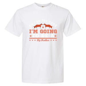 Oh For Fox Sake I Am Going To Be A Brother Gift Garment-Dyed Heavyweight T-Shirt