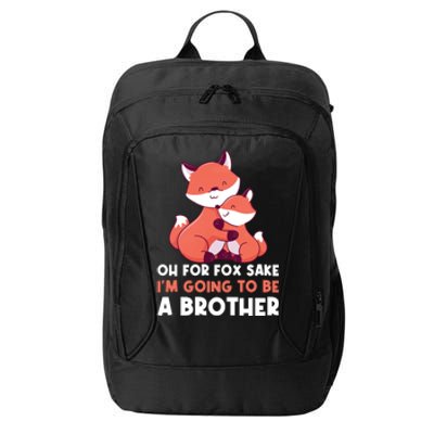 Oh For Fox Sake Im Going To Be A Brother Gift City Backpack