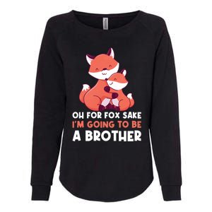 Oh For Fox Sake Im Going To Be A Brother Gift Womens California Wash Sweatshirt