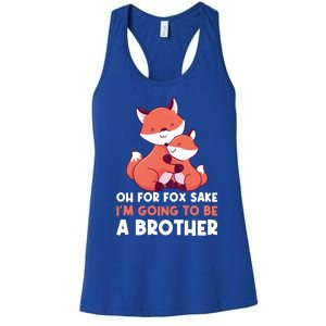 Oh For Fox Sake Im Going To Be A Brother Gift Women's Racerback Tank