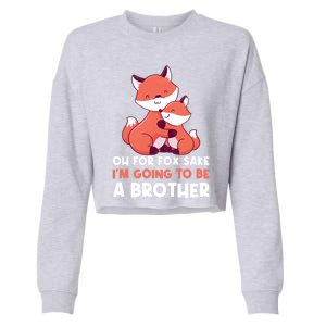 Oh For Fox Sake Im Going To Be A Brother Gift Cropped Pullover Crew