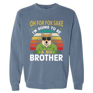 Oh For Fox Sake Im Going To Be A Big Brother Funny Gift Garment-Dyed Sweatshirt