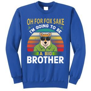 Oh For Fox Sake Im Going To Be A Big Brother Funny Gift Sweatshirt