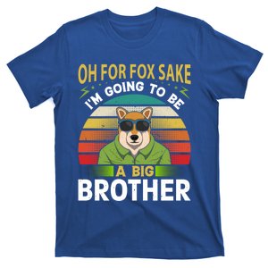 Oh For Fox Sake Im Going To Be A Big Brother Funny Gift T-Shirt