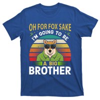 Oh For Fox Sake Im Going To Be A Big Brother Funny Gift T-Shirt