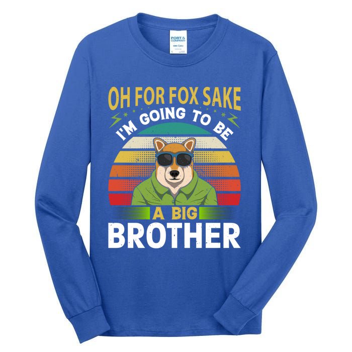 Oh For Fox Sake Im Going To Be A Big Brother Funny Gift Tall Long Sleeve T-Shirt