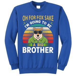 Oh For Fox Sake Im Going To Be A Big Brother Funny Gift Tall Sweatshirt