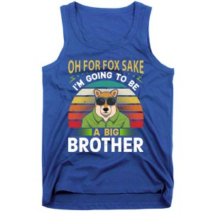 Oh For Fox Sake Im Going To Be A Big Brother Funny Gift Tank Top