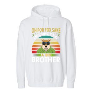 Oh For Fox Sake Im Going To Be A Big Brother Funny Gift Garment-Dyed Fleece Hoodie