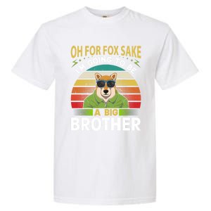 Oh For Fox Sake Im Going To Be A Big Brother Funny Gift Garment-Dyed Heavyweight T-Shirt