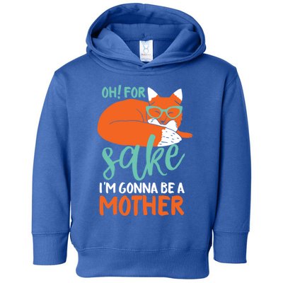 Oh For Fox Sake Im Gonna Be A Mother Funny Cute Pregnancy Great Gift Toddler Hoodie