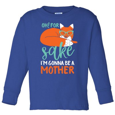 Oh For Fox Sake Im Gonna Be A Mother Funny Cute Pregnancy Great Gift Toddler Long Sleeve Shirt