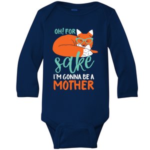 Oh For Fox Sake Im Gonna Be A Mother Funny Cute Pregnancy Great Gift Baby Long Sleeve Bodysuit