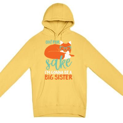 Oh For Fox Sake Im Gonna Be Big Sister Funny Cute Pregnancy Cute Gift Premium Pullover Hoodie