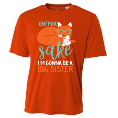 Oh For Fox Sake Im Gonna Be Big Sister Funny Cute Pregnancy Cute Gift Cooling Performance Crew T-Shirt