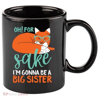 Oh For Fox Sake Im Gonna Be Big Sister Funny Cute Pregnancy Cute Gift 11oz C Handle Ceramic Mug