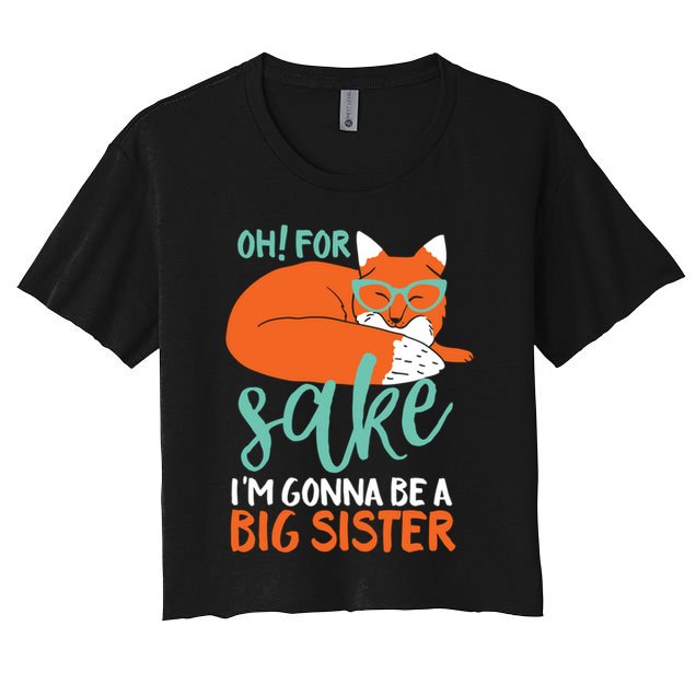 Oh For Fox Sake Im Gonna Be Big Sister Funny Cute Pregnancy Cute Gift Crop Top