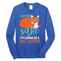 Oh For Fox Sake Im Gonna Be Big Sister Funny Cute Pregnancy Cute Gift Long Sleeve Shirt