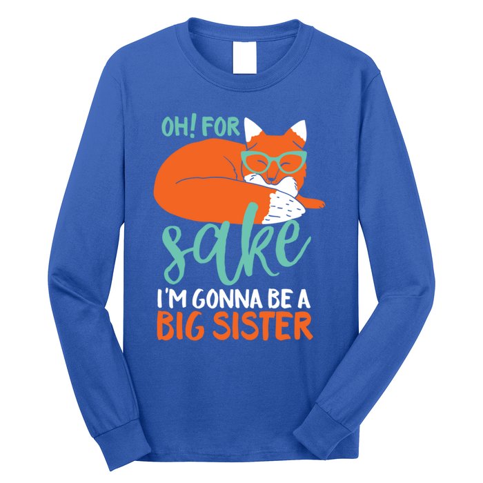 Oh For Fox Sake Im Gonna Be Big Sister Funny Cute Pregnancy Cute Gift Long Sleeve Shirt