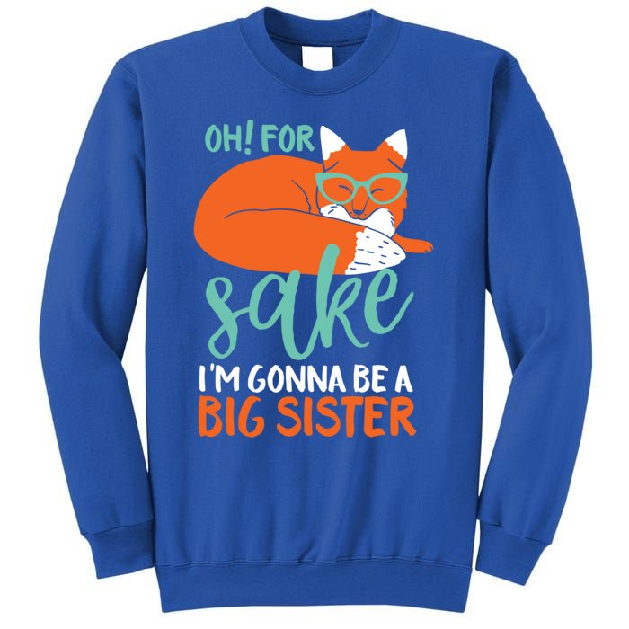 Oh For Fox Sake Im Gonna Be Big Sister Funny Cute Pregnancy Cute Gift Sweatshirt