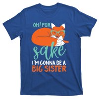 Oh For Fox Sake Im Gonna Be Big Sister Funny Cute Pregnancy Cute Gift T-Shirt