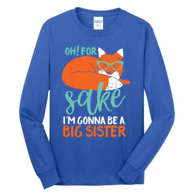 Oh For Fox Sake Im Gonna Be Big Sister Funny Cute Pregnancy Cute Gift Tall Long Sleeve T-Shirt