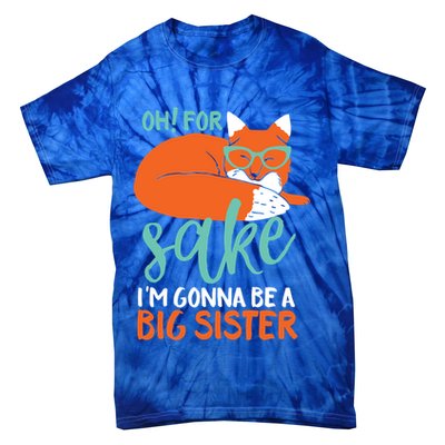 Oh For Fox Sake Im Gonna Be Big Sister Funny Cute Pregnancy Cute Gift Tie-Dye T-Shirt