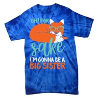 Oh For Fox Sake Im Gonna Be Big Sister Funny Cute Pregnancy Cute Gift Tie-Dye T-Shirt