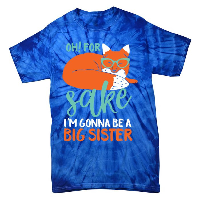 Oh For Fox Sake Im Gonna Be Big Sister Funny Cute Pregnancy Cute Gift Tie-Dye T-Shirt