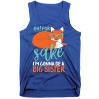 Oh For Fox Sake Im Gonna Be Big Sister Funny Cute Pregnancy Cute Gift Tank Top