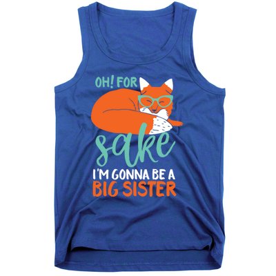 Oh For Fox Sake Im Gonna Be Big Sister Funny Cute Pregnancy Cute Gift Tank Top