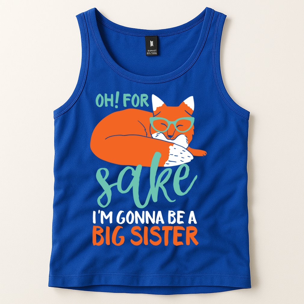Oh For Fox Sake Im Gonna Be Big Sister Funny Cute Pregnancy Cute Gift Tank Top