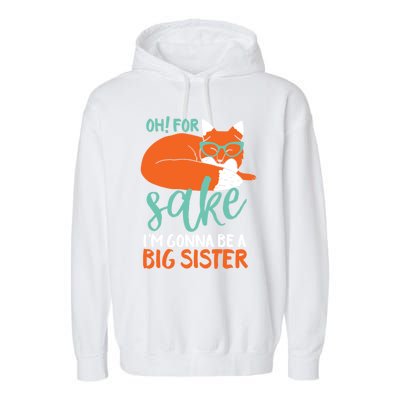 Oh For Fox Sake Im Gonna Be Big Sister Funny Cute Pregnancy Cute Gift Garment-Dyed Fleece Hoodie