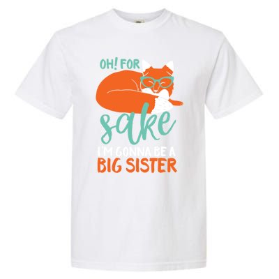 Oh For Fox Sake Im Gonna Be Big Sister Funny Cute Pregnancy Cute Gift Garment-Dyed Heavyweight T-Shirt