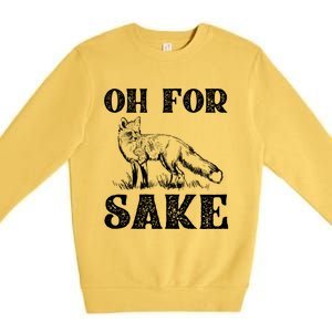 Oh For Fox Sake Gift Premium Crewneck Sweatshirt