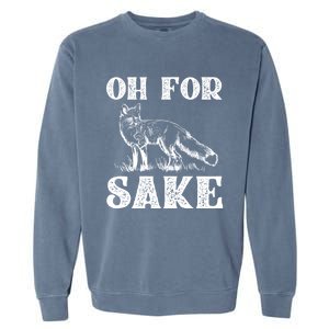 Oh For Fox Sake Gift Garment-Dyed Sweatshirt