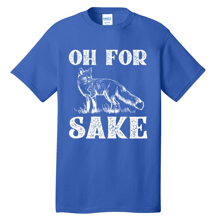 Oh For Fox Sake Gift Tall T-Shirt