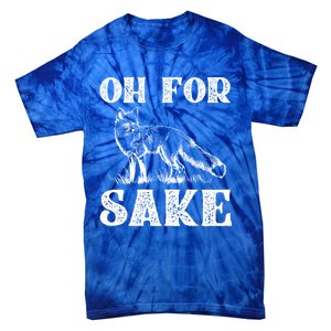 Oh For Fox Sake Gift Tie-Dye T-Shirt