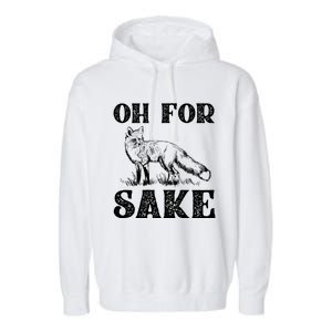 Oh For Fox Sake Gift Garment-Dyed Fleece Hoodie