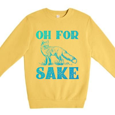 Oh For Fox Sake Gift Premium Crewneck Sweatshirt